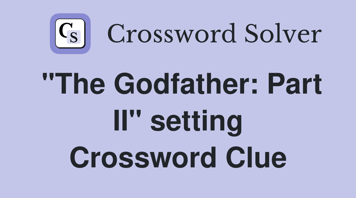 "The Godfather Part II" setting Crossword Clue Answers Crossword